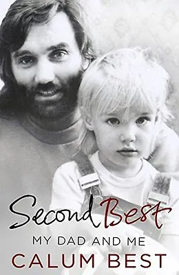 Second Best: My Dad And Me By Calum Best • £3.50