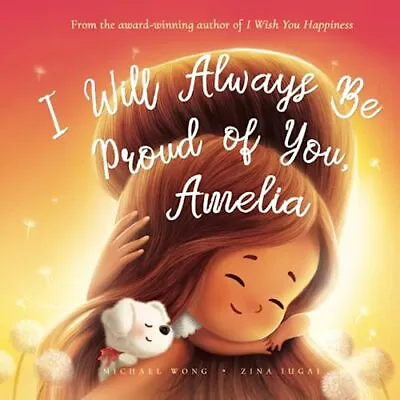 I Will Always Be Proud Of You Amelia The Unconditional Love For Amelia Series • £17.01