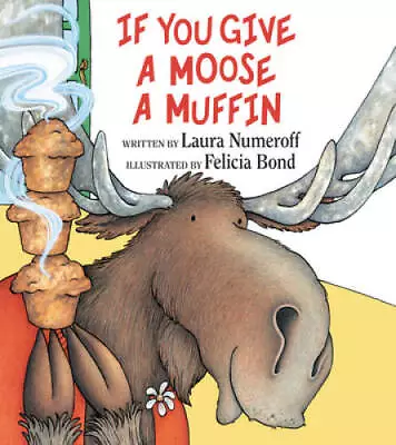 If You Give A Moose A Muffin - Hardcover By Numeroff Laura - GOOD • $4.07