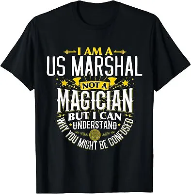 NEW LIMITED US Marshal Not A Magician But I Can Understand T-Shirt • $16.99