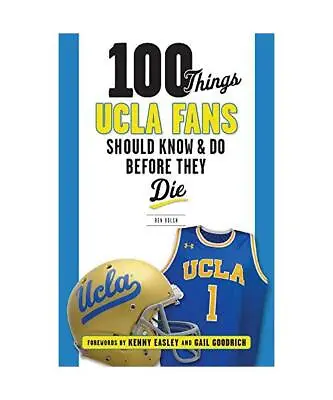 100 Things UCLA Fans Should Know & Do Before They Die Ben Bolch • £12.16