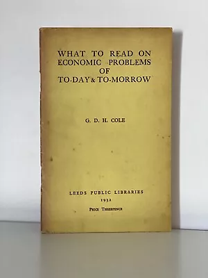 What To Read On Economic Problems Of Today & Tomorrow G. D. H. Cole. 1932 1st E • £10