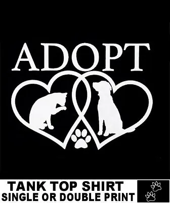 Adopt And Save A Dog Or Cat Have A Wonderful Pet And Save A Life Tank Top Ws761 • $19.99