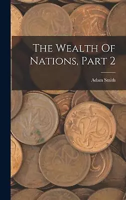 The Wealth Of Nations Part 2 By Adam Smith (English) Hardcover Book • $112.48