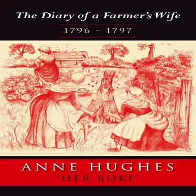 The Diary Of A Farmer's Wife - 1796 -1797 By Anne Hughes Paperback Book The • £3.50