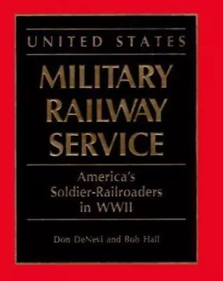 United States Military Railway Service: America's Soldier-Railroaders In WWII D • $30.83