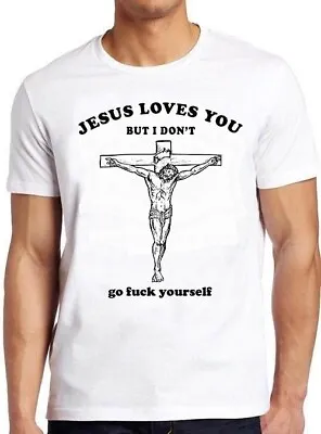 Jesus Love You But I Don't Go Fcuk Yourself Cross Gift Funny Tee T Shirt M1059 • £6.35