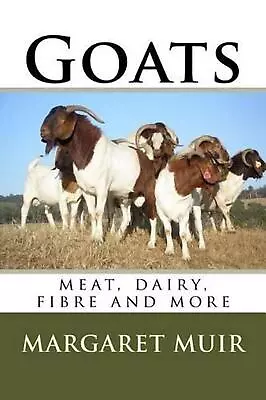 Goats: Meat Dairy Fibre And More By Margaret Muir (English) Paperback Book • £13.99