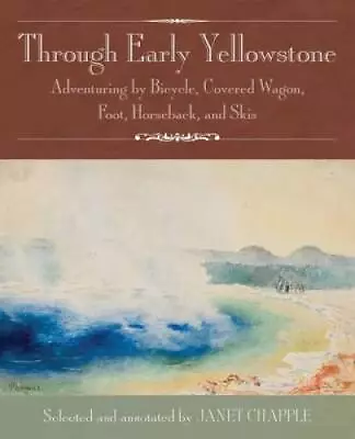 Through Early Yellowstone: Adventuring By Bicycle Covered Wagon Foot H - GOOD • $8.34