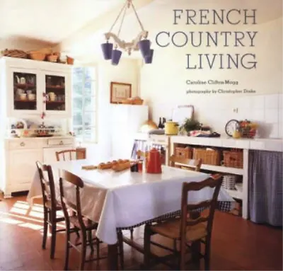 French Country Living Clifton-Mogg Caroline Used; Good Book • £3.36