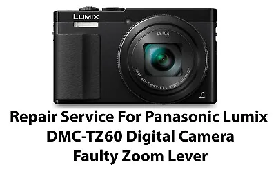 Repair Service For Panasonic Lumix DMC-TZ60 Digital Camera Faulty Zoom Lever. • £55
