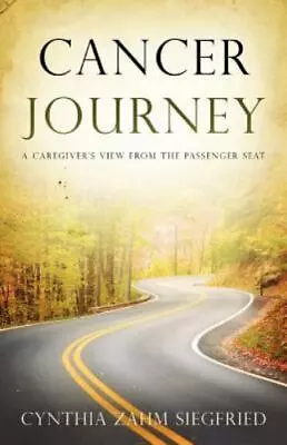 Cancer Journey: A Caregiver's View From The Passenger Seat • $6.04