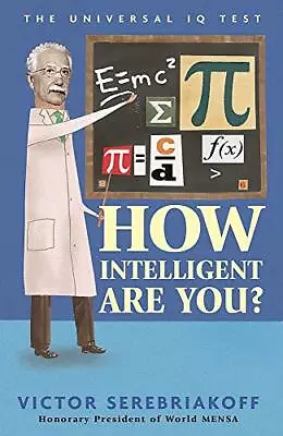 How Intelligent Are You? The Universal IQ Te... By Victor Serebriakoff  Hardback • $6.82