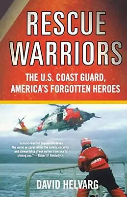 Rescue Warriors: The U.S. Coast Guard America's Forgotten Heroes - Helvarg... • $4.97