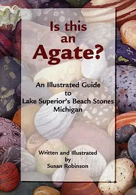 Is This An Agate?: An Illustrated Guide To Lake Superior's Beach Stones Mich... • $5.11
