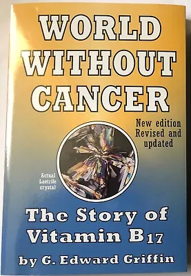 World Without Cancer: The Story Of Vitamin B17 By G. Edward Griffin Revised 2011 • $40.50