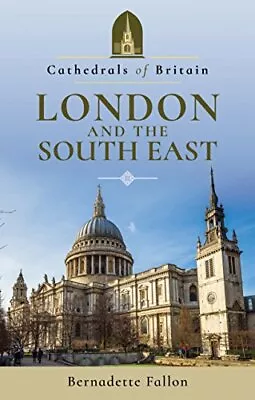 Cathedrals Of Britain: London And The South East By Bernadette Fallon Book The • $6.72