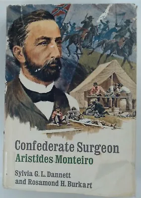 CONFEDERATE SURGEON: ARISTIDES MONTEIRO By Sylvia G. L. Dannett • $4.50