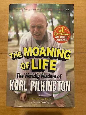 The Moaning Of Life: The Worldly Wisdom Of Karl Pilkington By Karl Pilkington... • £2.73