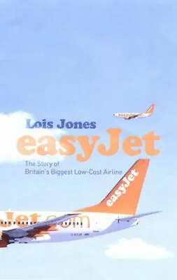 EasyJet: The Story Of Britain's Biggest Low-cost Airline By Loi .9781845130930 • £2.74