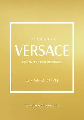 The Little Book Of Versace The Story Of The Iconic Fashion House Little Books... • $17.31