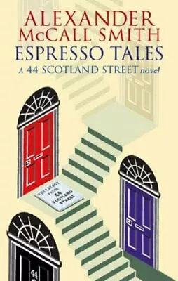 Espresso Tales: The Latest From 44 Scotland Street By Alexander .9780349119700 • £2.40
