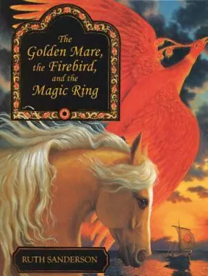 The Golden Mare The Firebird And The Magic Ring By Sanderson Ruth • $9.36