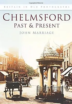 Chelmsford Past And Present By John Marriage (Paperback 1996) • £14.54