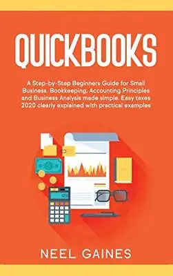 £46.51 • Buy Quickbooks A Step-by-Step Beginners Guide For Small Business. Bookkeeping Acc...