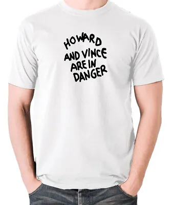 Howard And Vince Are In Danger - Classic TV Show Inspired T Shirt • £22.99