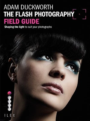 £4.99 • Buy The Flash Photography Field Guide: Shaping The Light To Sui... By Adam Duckworth