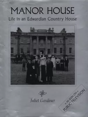 Manor House: Life In An Edwardian Country House By Gardiner Julie Book The • £2.51