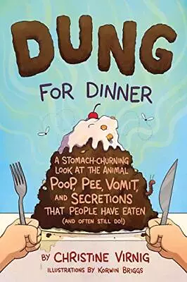 Dung For Dinner: A Stomach-Churning Look At The Animal Poop Pee Vomit And • $25.14