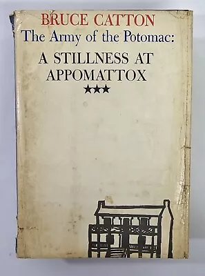 A Stillness At Appomattox Bruce Catton 1953 Civil War Army Of The Potomac HC • $7.50