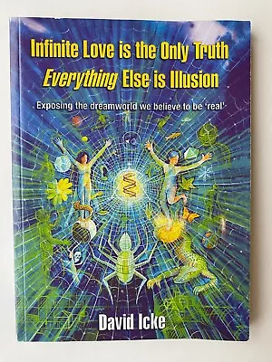 Infinite Love Is The Only Truth - Everything Else Is Illusion: By David Icke. • £16