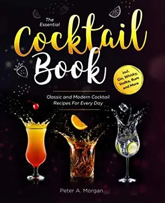 The Essential C*cktail Book: Classic And Modern C*cktail Recipes For Every Day  • £3.97