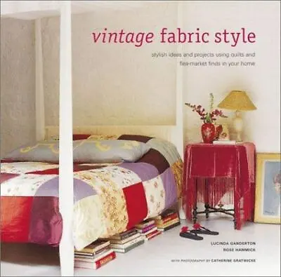 Vintage Fabric Style: Stylish Ideas An- Hardcover Lucinda Ganderton 1841724165 • $4.93