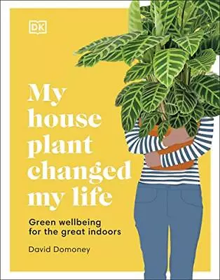 My House Plant Changed My Life: Green Wellbeing For The Gre... By Domoney David • £3.99