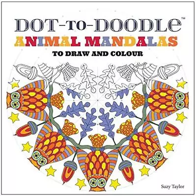 Dot-to-Doodle: Animal Mandalas To Draw And Colour By Suzy Taylor Book The Cheap • £3.59