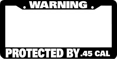 WARNING PROTECTED BY .45 CAL GUN OWNER Molon Labe Rights License Plate Frame  • $6.99