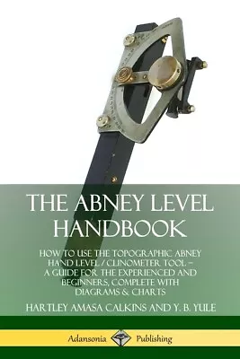 The Abney Level Handbook: How To Use The Topographic Abney Hand Level / Cli... • $12.68