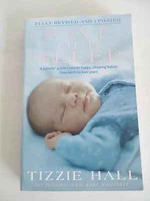 Save Our Sleep: A Parent's Guide Towards Happy Sleeping Babies Tizzie Hall • $16.95