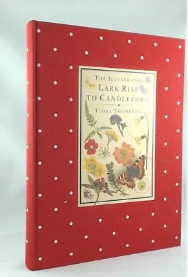 The Illustrated Lark Rise To Candleford (Cresset Library) By  Flora Thompson • £3.27