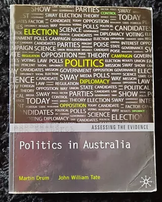 Politics In Australia - Assessing The Evidence By Martin Drum & John W Tate 2012 • $39.99