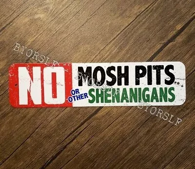 Metal Sign NO MOSH PITS Or Shenanigans Music Venue Heavy Metal Punk Rock Show • $12.60