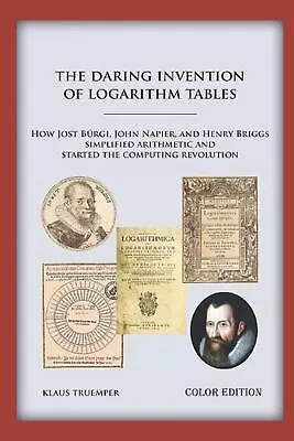 The Daring Invention Of Logarithm Tables: How Jost B?rgi John Napier And Henry • £19.99