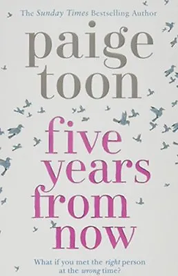 Five Years From Now By Paige Toon • £2.51