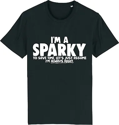 £9.95 • Buy I'm A SPARKY - Let's Just Assume I'm Right - ELECTRICIAN T-Shirt