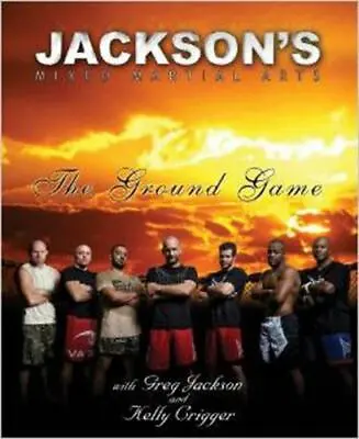 Jackson's Mixed Martial Arts: The Ground Game By Jackson Greg  Paperback • $7.27