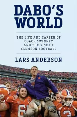 Dabo's World: The Life And Career Of Coach Swinney And The Rise Of Clemson Footb • $8.45